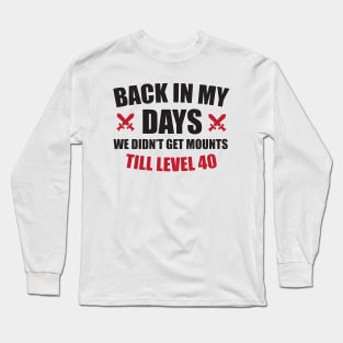 Back in my days we didn't get mounts till level 40 Long Sleeve T-Shirt